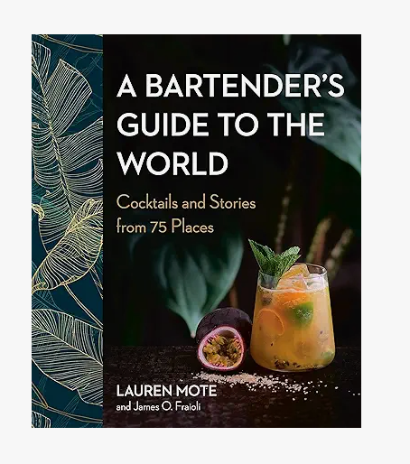 A Bartender's Guide to the World: Cocktails and Stories from 75 Places